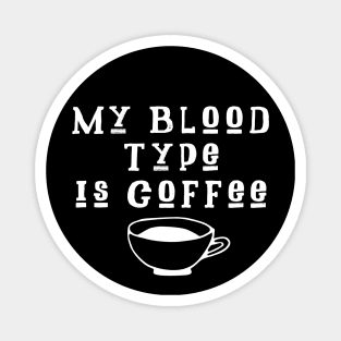 My Blood Type Is Coffee Magnet